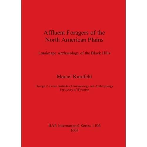 Affluent Foragers of the North American Plains: Landscape Archaeology of the Black Hills - Paperback