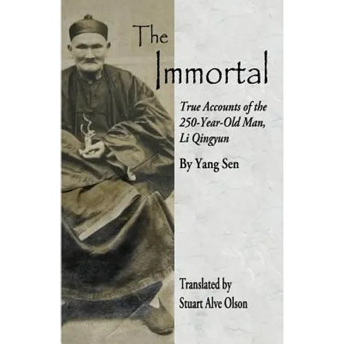 The Immortal: True Accounts of the 
250-Year-Old Man, Li Qingyun - Paperback