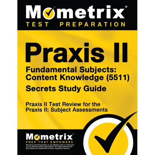Praxis II Fundamental Subjects: Content Knowledge (5511) Exam Secrets Study Guide: Praxis II Test Review for the Praxis II: Subject Assessments - Paperback