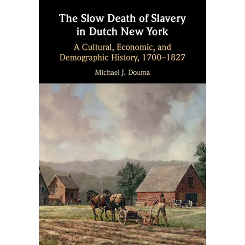The Slow Death of Slavery in Dutch New York - Hardcover