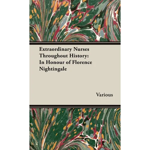 Extraordinary Nurses Throughout History;In Honour of Florence Nightingale - Hardcover