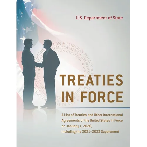 Treaties in Force: A List of Treaties and Other International Agreements of the United States in Force on January 1, 2020, Including the 2021-2022 Sup - Paperback