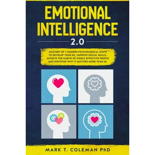 Emotional Intelligence 2.0: Mastery of 7 Modern Psychological Steps to Develop Your EQ, Improve Social Skills, Achieve the Habits of Highly Effect - Paperback