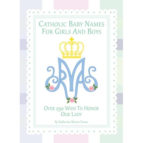 Catholic Baby Names for Girls and Boys: 250 Ways to Honor Mary - Hardcover