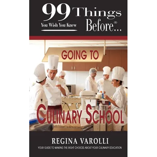99 Things You Wish You Knew Before Going to Culinary School - Paperback