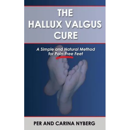The Hallux Valgus Cure: A Simple and Natural Method for Pain-Free Feet - Paperback