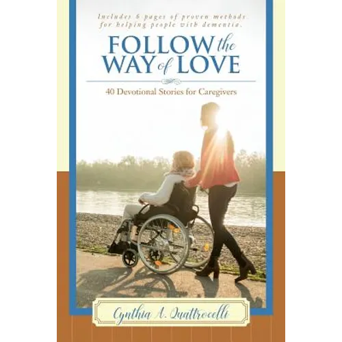 Follow the Way of Love: 40 Devotional Stories for Caregivers - Paperback