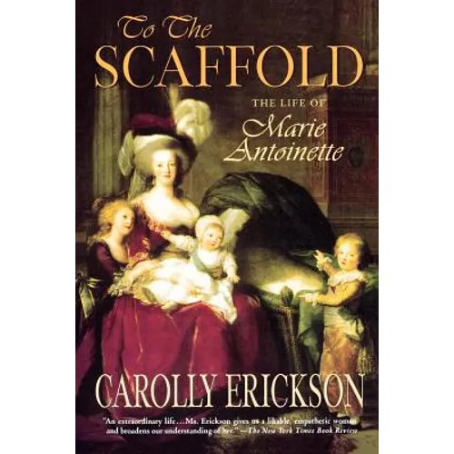 To the Scaffold: The Life of Marie Antoinette - Paperback