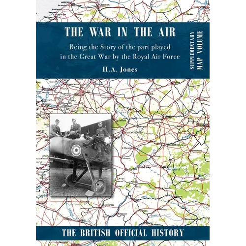 War in the Air. Being the Story of the part played in the Great War by the Royal Air Force: Supplementary Map Volume - Paperback