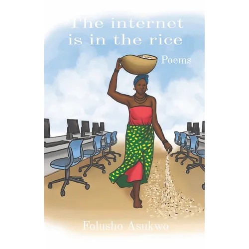 The internet is in the rice: Poems - Paperback