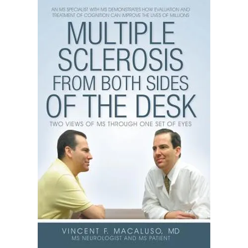 Multiple Sclerosis from Both Sides of the Desk: Two Views of MS Through One Set of Eyes - Hardcover