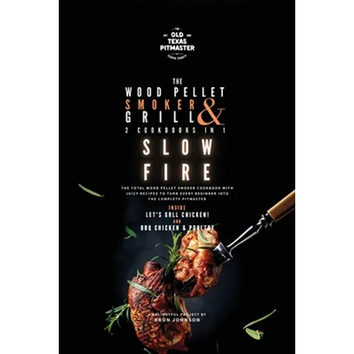 The Wood Pellet Smoker and Grill 2 Cookbooks in 1: Slow Fire - Paperback