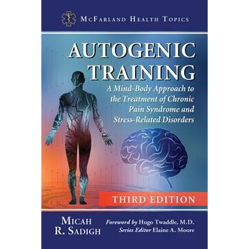 Autogenic Training: A Mind-Body Approach to the Treatment of Chronic Pain Syndrome and Stress-Related Disorders, 3D Ed. - Paperback