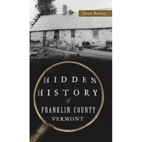 Hidden History of Franklin County, Vermont - Hardcover