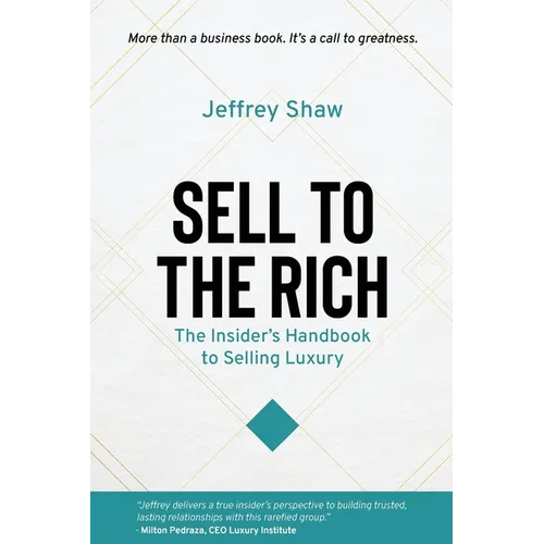 Sell to the Rich: The Insider's Handbook to Selling Luxury - Paperback