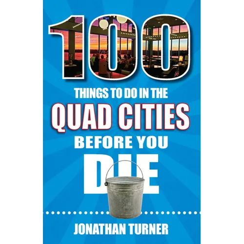 100 Things to Do in the Quad Cities Before You Die - Paperback