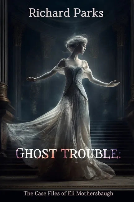 Ghost Trouble: The Casefiles of Eli Mothersbaugh - Paperback