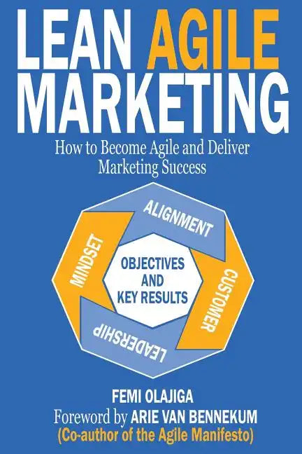 Lean Agile Marketing: How to Become Agile and Deliver Marketing Success - Paperback