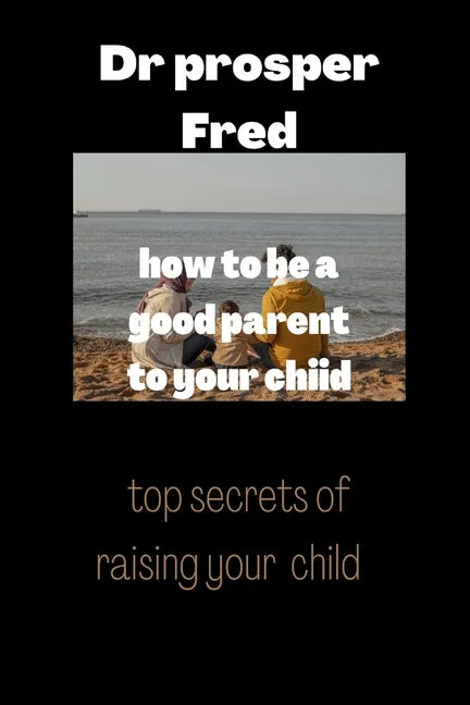 How to be a good parent to your child: Children reflect good parenting skills - Paperback