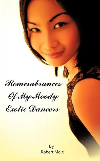 Remembrances Of My Moody Exotic Dancers - Paperback