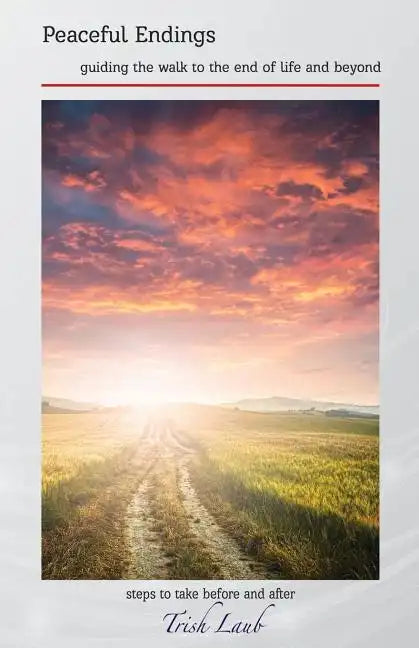 Peaceful Endings: guiding the walk to the end of life and beyond - Paperback