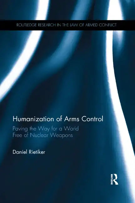 Humanization of Arms Control: Paving the Way for a World Free of Nuclear Weapons - Paperback
