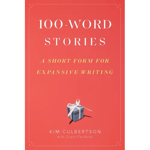 100-Word Stories: A Short Form for Expansive Writing - Paperback