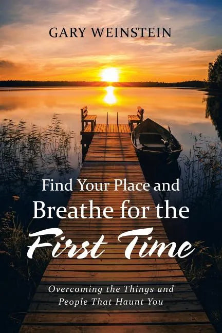 Find Your Place and Breathe for the First Time: Overcoming the Things and People That Haunt You - Paperback