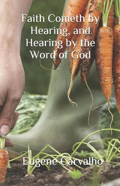 Faith Cometh by Hearing, and Hearing by the Word of God - Paperback
