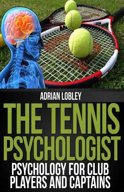 The Tennis Psychologist: Psychology for Club Players and Captains - Paperback