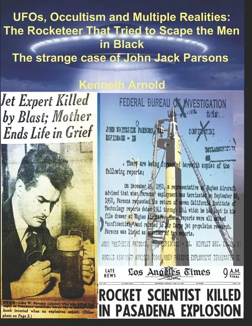 UFOs, Occultism and Multiple Realities: The Rocketeer That Tried to Scape the Men in Black: The strange case of John Jack Parsons - Paperback