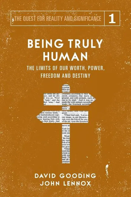 Being Truly Human: The Limits of our Worth, Power, Freedom and Destiny - Paperback