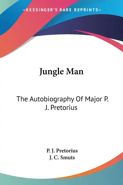 Jungle Man: The Autobiography Of Major P. J. Pretorius - Paperback