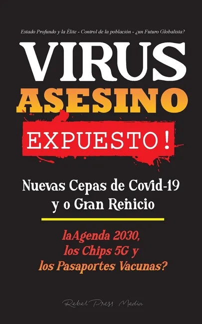 VIRUS ASESINO Expuesto!: Nuevas Cepas de Covid-19 y o Gran Reinicio, La Agenda 2030, Los Chips 5G y los Pasaportes Vacunas? - Estado Profundo y - Paperback