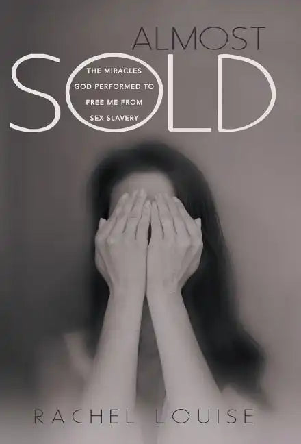 Almost Sold: The Miracles God Performed to Free Me from Sex Slavery - Hardcover