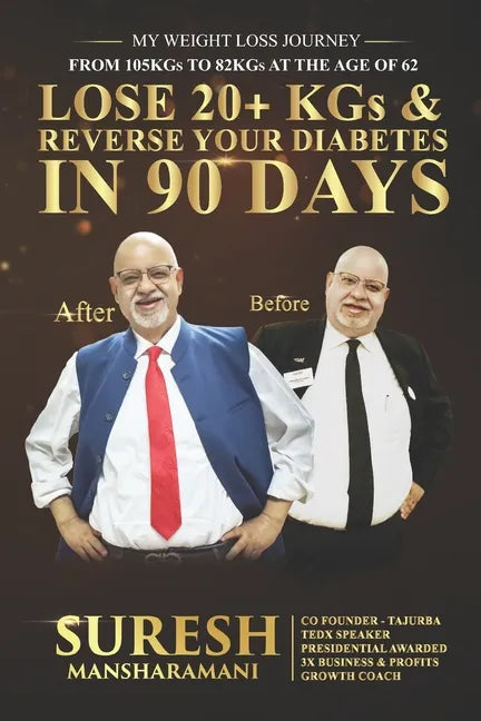 Lose 20+ KGs and Reverse Your Diabetes in 90 Days: My Weight Loss Journey, From 105 KGs to 82 KGs in 90 Days at The Age of 62 - Paperback