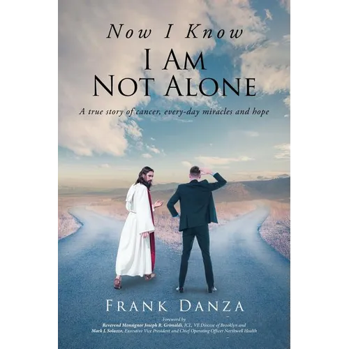 Now I Know I Am Not Alone: A true story of cancer, every-day miracles and hope - Paperback