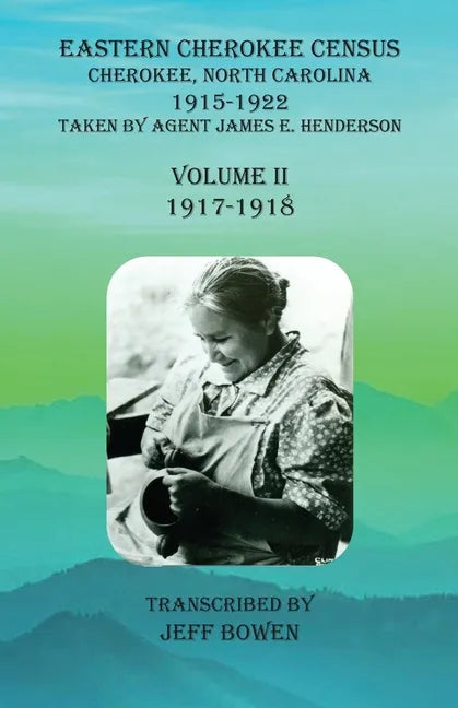 Eastern Cherokee Census, Cherokee, North Carolina, 1915-1922, Volume II (1917-1918): Taken by Agent James E. Henderson - Paperback
