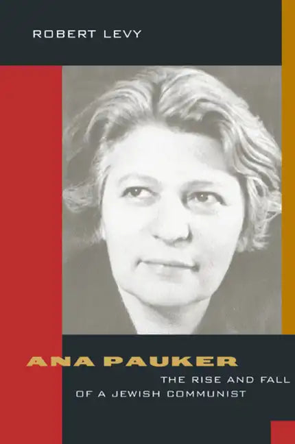Ana Pauker: The Rise and Fall of a Jewish Communist - Hardcover