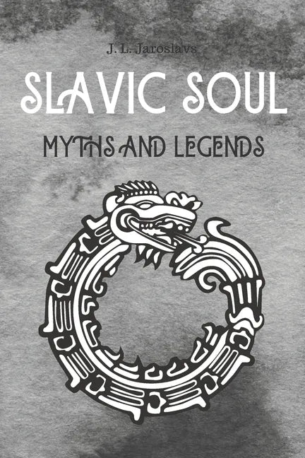 Slavic Soul Myths and Legends: Mythology Fairy Tales Paganism Applications Devil's Demons Monsters Witchcraft Polish Legends Creatures - Paperback