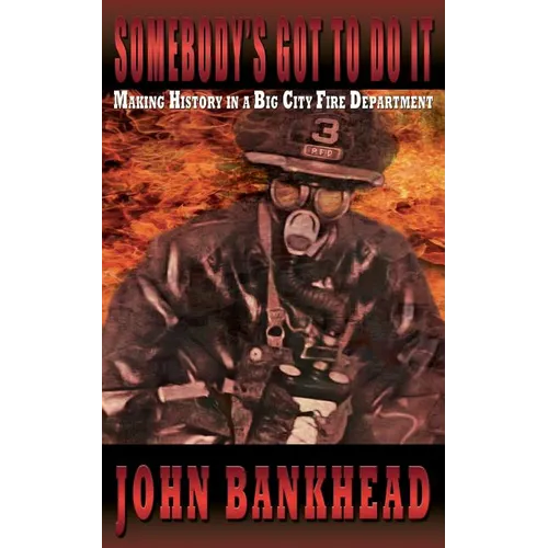 Somebody's Got to Do It: Making History in a Big City Fire Department - Paperback