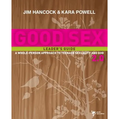 Good Sex 2.0: A Whole-Person Approach to Teenage Sexuality and God - Paperback