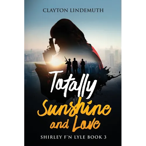 Totally Sunshine and Love: Shirley F'N Lyle: Book 3 - Paperback