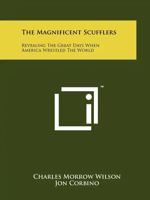 The Magnificent Scufflers: Revealing The Great Days When America Wrestled The World - Paperback