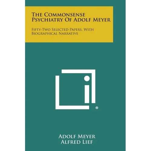 The Commonsense Psychiatry of Adolf Meyer: Fifty-Two Selected Papers, with Biographical Narrative - Paperback