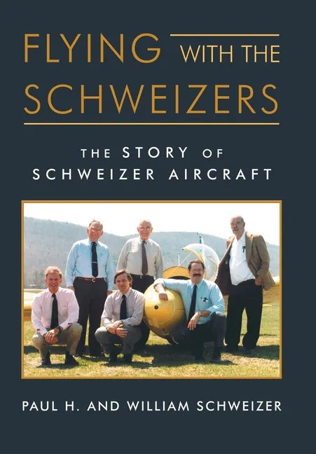 Flying with the Schweizers: The Story of Schweizer Aircraft - Hardcover