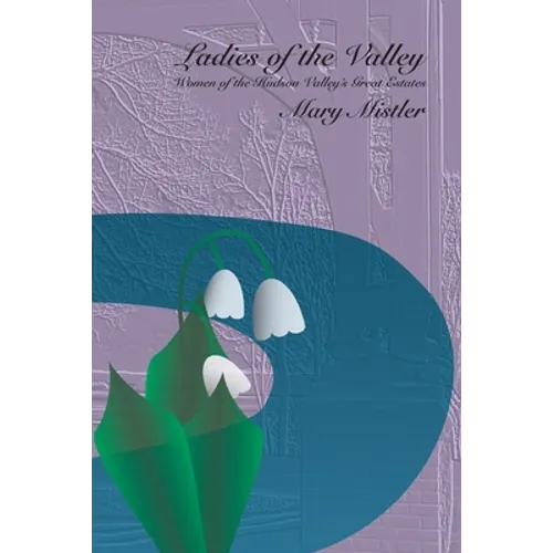 Ladies of the Valley: Women of the Great Estates of the Hudson Valley - Paperback