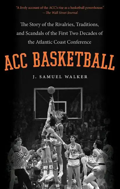 ACC Basketball: The Story of the Rivalries, Traditions, and Scandals of the First Two Decades of the Atlantic Coast Conference - Paperback