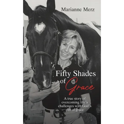 Fifty Shades of Grace: A true story of overcoming life's challenges with God's gift of grace - Hardcover