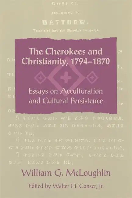 The Cherokees and Christianity, 1794-1870: Essays on Acculturation and Cultural Persistence - Paperback